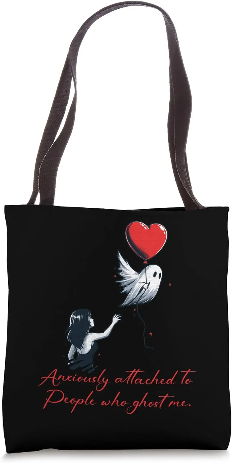 Anxiously Attached To People Who Ghost Me Tote Bag