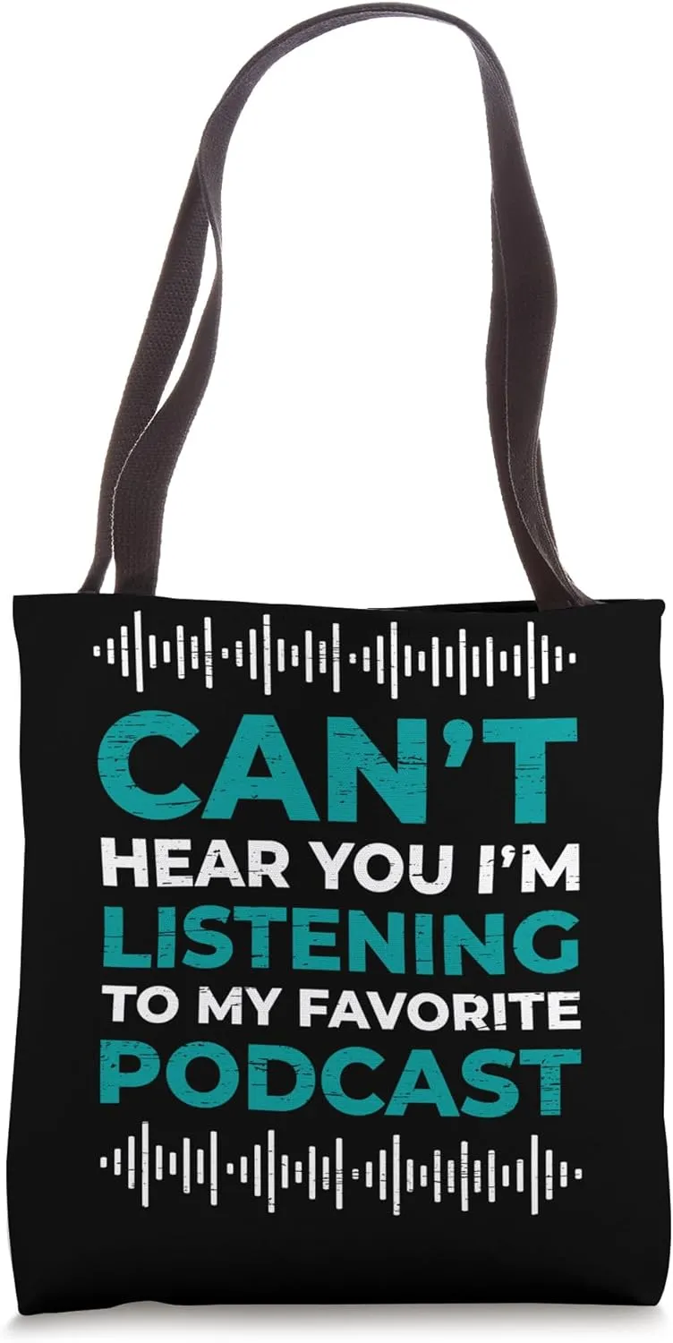 Can't Hear You I'm Listening To My Favorite Podcast Tote Bag