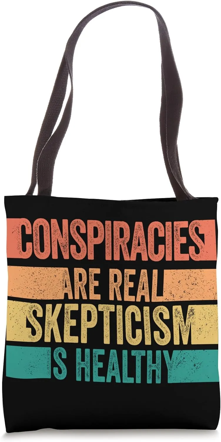 Conspiracies Are Real Skepticism Healthy Conspiracy Theory Tote Bag