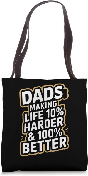 Dads Making Life 10% Harder & 100% Better Tote Bag