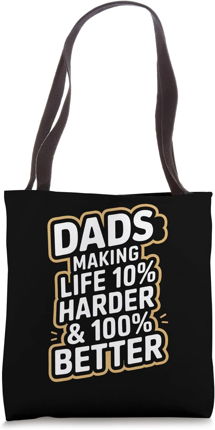 Dads Making Life 10% Harder & 100% Better Tote Bag