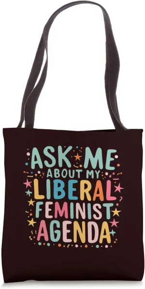 Funny Empowerment Ask Me About My Liberal Feminist Agenda Tote Bag
