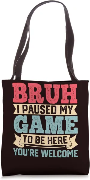 Gaming - Bruh I Paused My Game To Be Here You’re Welcome Tote Bag