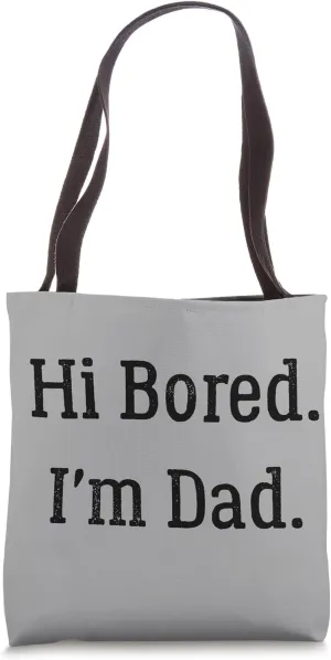Hi Bored. I'm Dad – Funny Dad Joke for Fathers & Pun Lovers Tote Bag