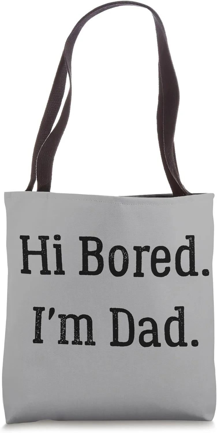 Hi Bored. I'm Dad – Funny Dad Joke for Fathers & Pun Lovers Tote Bag