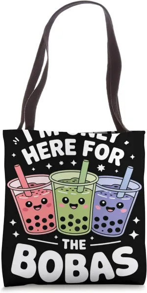 I'm Only Here For The Bobas Tote Bag