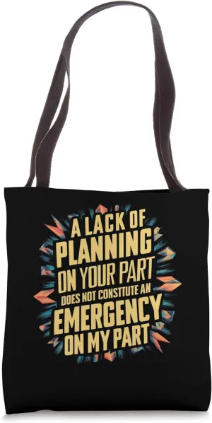 Lack Of Planning On Your Part Does not Constitute Emergency Tote Bag