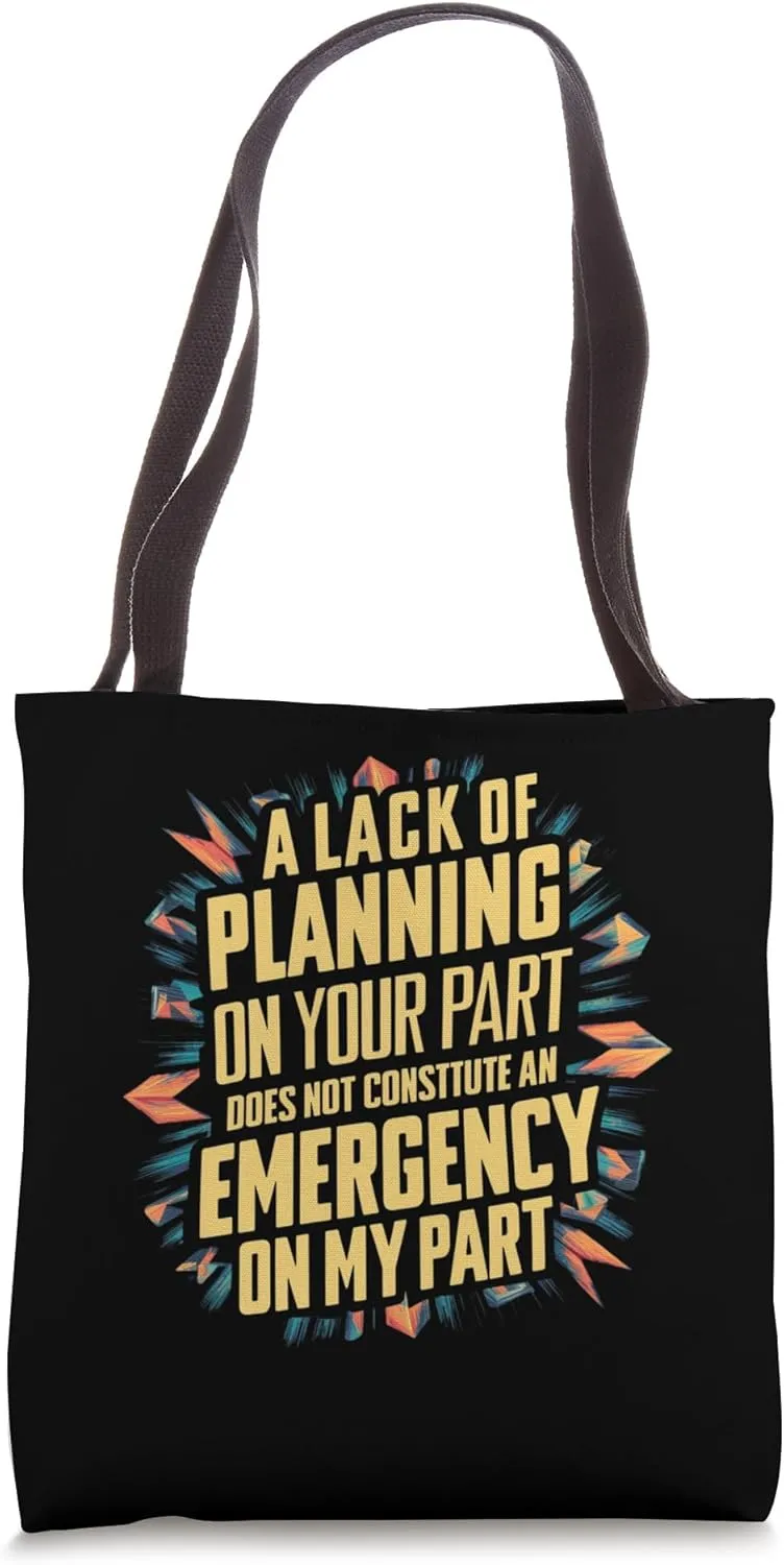 Lack Of Planning On Your Part Does not Constitute Emergency Tote Bag