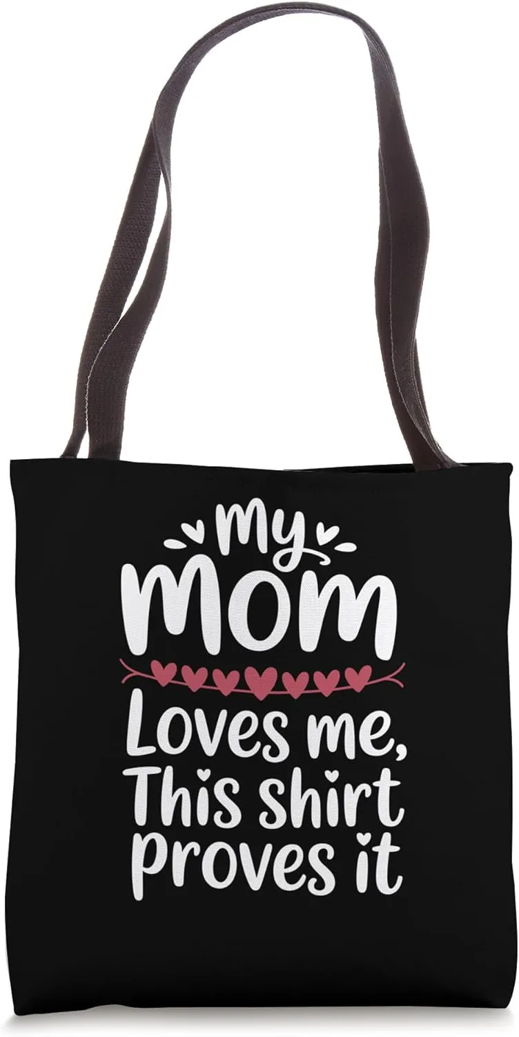 My Mom Loves Me This Shirt Proves It Tote Bag