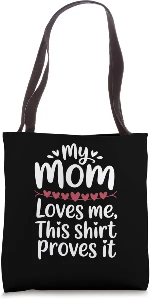 My Mom Loves Me This Shirt Proves It Tote Bag
