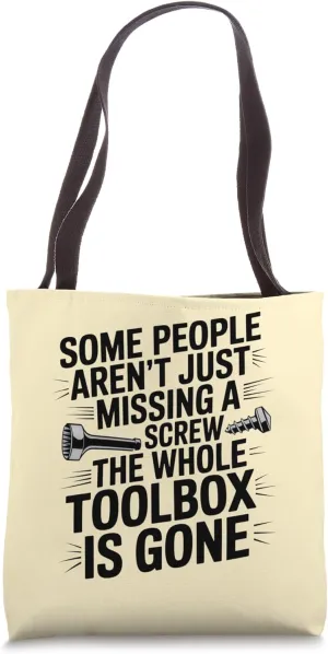 Some People Aren't Just Missing A Screw Toolbox Gone Joke Tote Bag