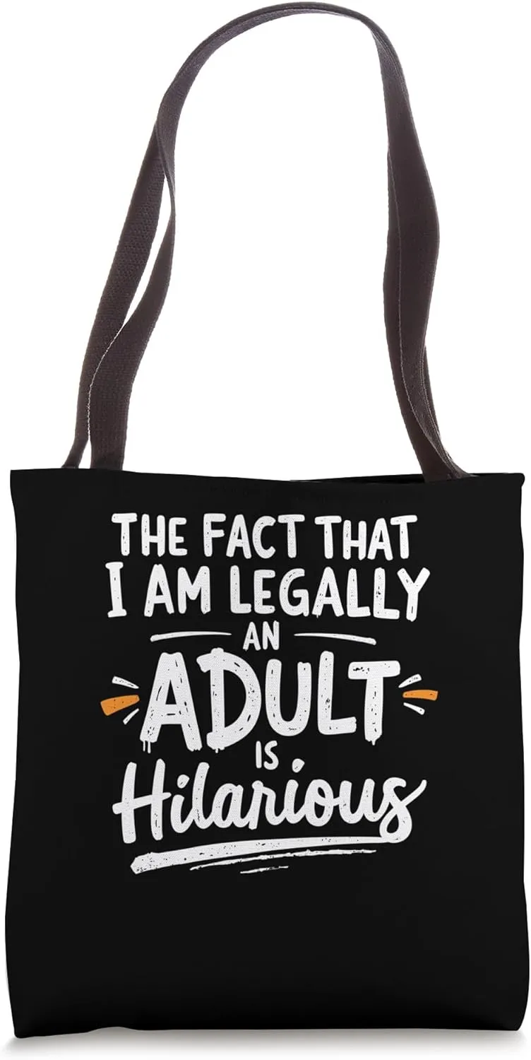 The Fact That I Am Legally An Adult Is Hilarious Tote Bag